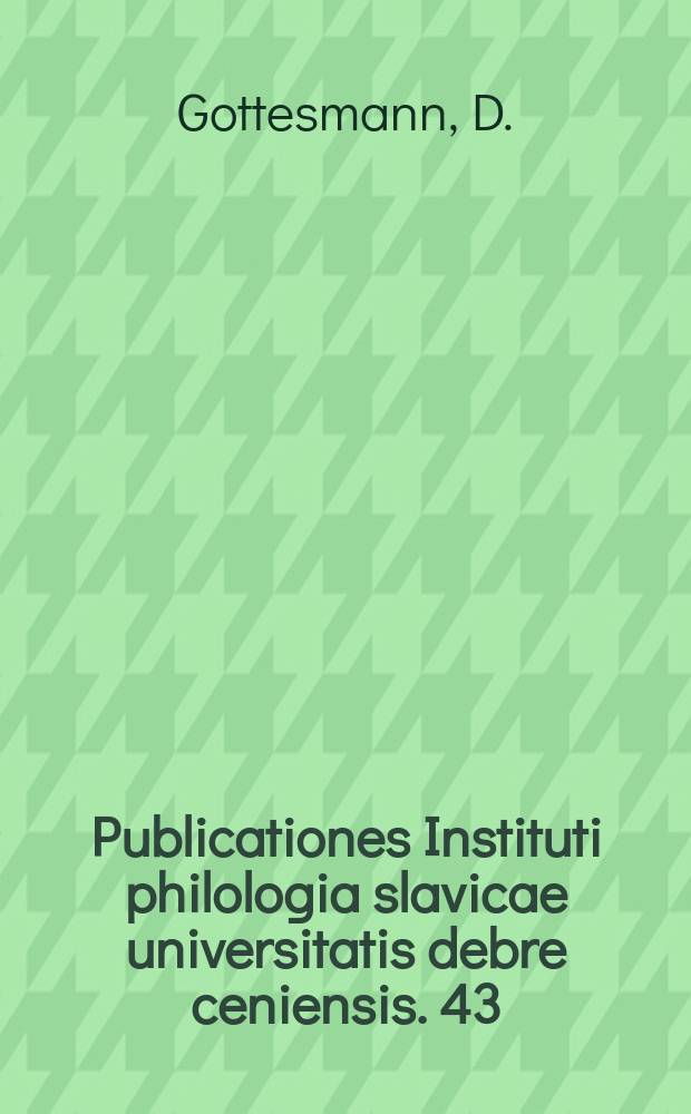 Publicationes Instituti philologia slavicae universitatis debre ceniensis. 43 : Slawische Bucher der Universitätsbibliothek in Debrecen bis 1850