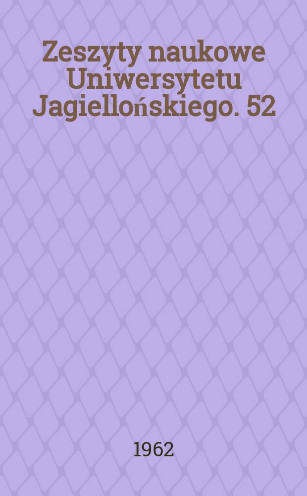 Zeszyty naukowe Uniwersytetu Jagiellońskiego. 52