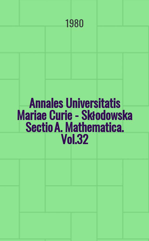 Annales Universitatis Mariae Curie - Skłodowska Sectio A. Mathematica. Vol.32 : 1978