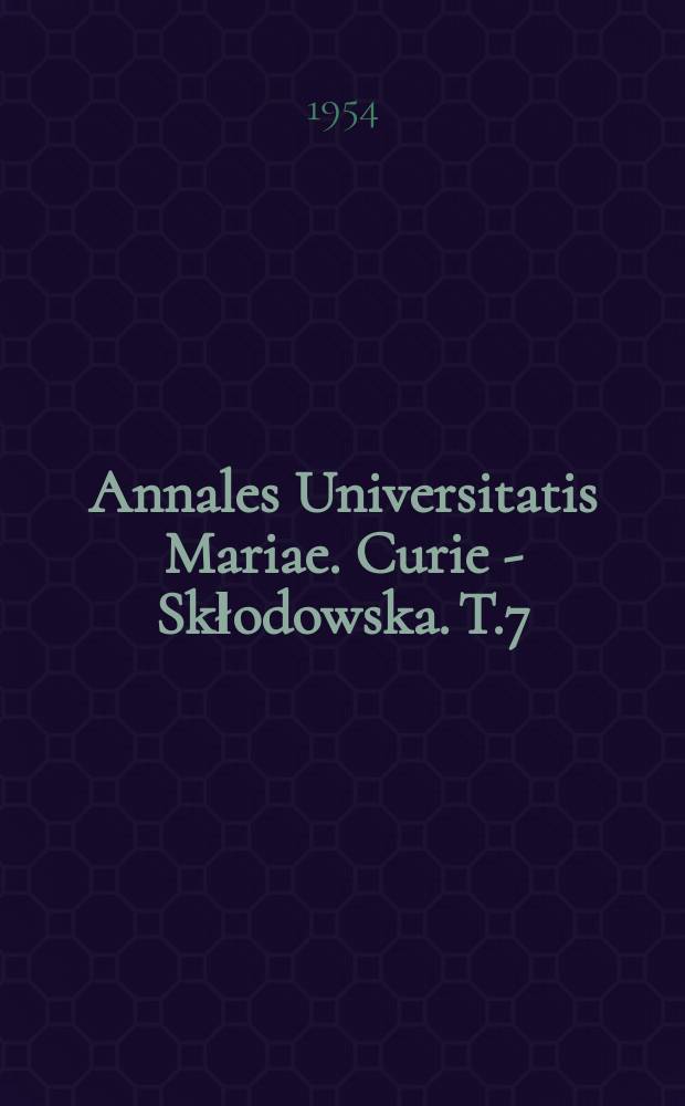 Annales Universitatis Mariae. Curie - Skłodowska. T.7 : 1952