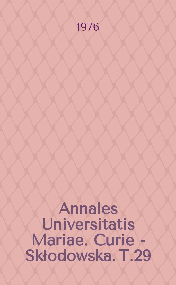 Annales Universitatis Mariae. Curie - Skłodowska. T.29/30 : 1974/1975