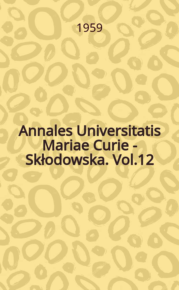 Annales Universitatis Mariae Curie - Skłodowska. Vol.12 : 1957