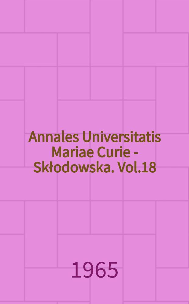 Annales Universitatis Mariae Curie - Skłodowska. Vol.18 : 1963