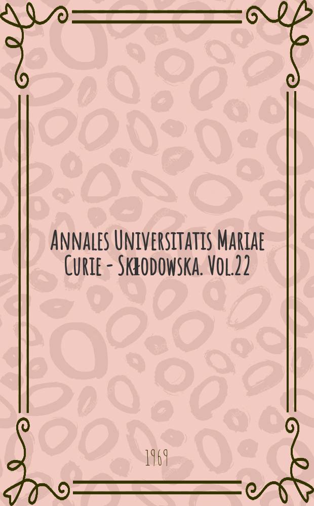 Annales Universitatis Mariae Curie - Skłodowska. Vol.22 : 1967