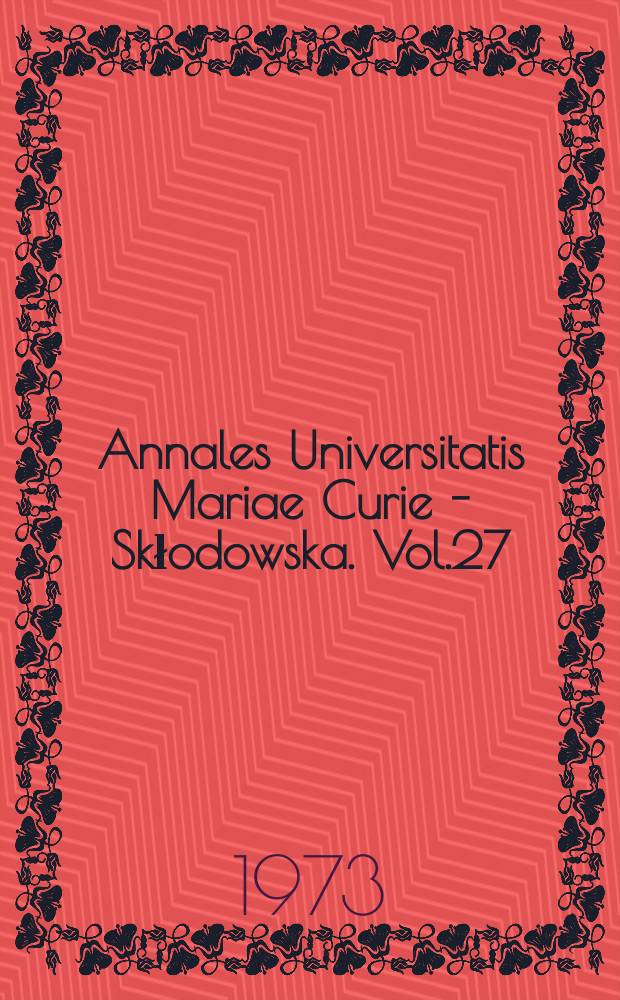 Annales Universitatis Mariae Curie - Skłodowska. Vol.27 : 1972
