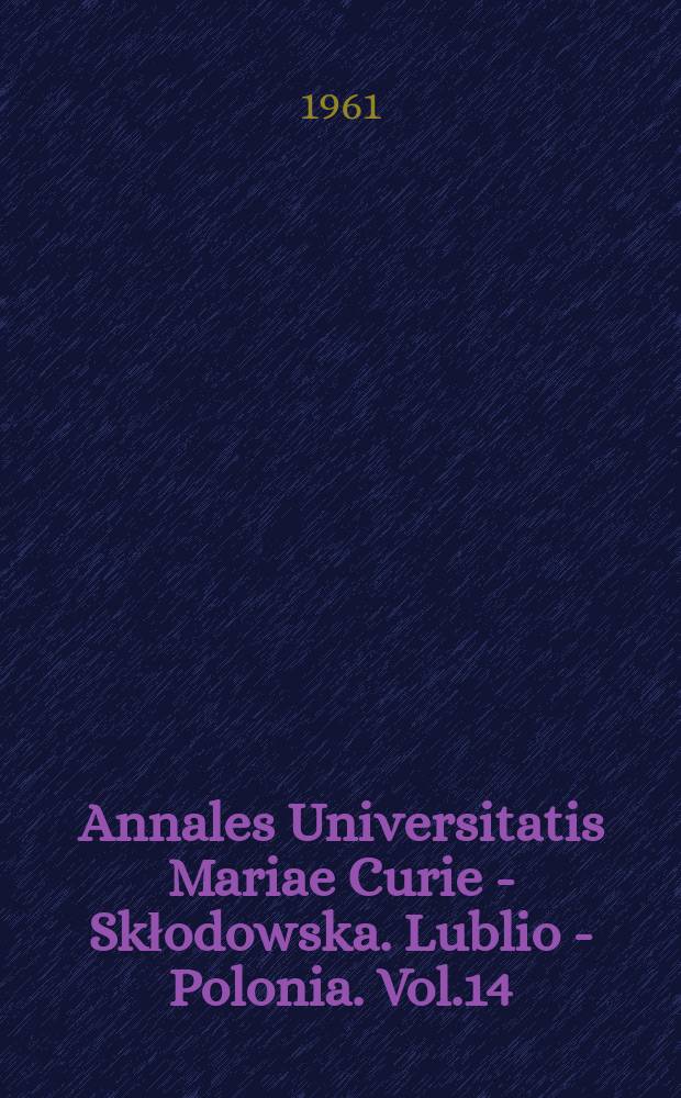 Annales Universitatis Mariae Curie - Skłodowska. Lublio - Polonia. Vol.14 : 1959