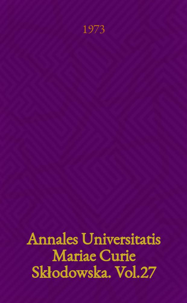 Annales Universitatis Mariae Curie Skłodowska. Vol.27 : 1972