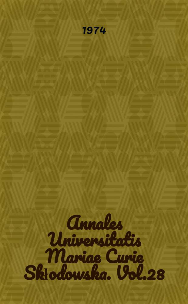 Annales Universitatis Mariae Curie Skłodowska. Vol.28 : 1973
