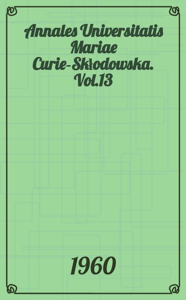 Annales Universitatis Mariae Curie-Skłodowska. Vol.13 : 1958