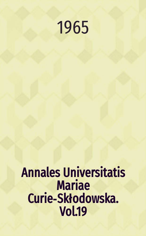 Annales Universitatis Mariae Curie-Skłodowska. Vol.19 : 1964