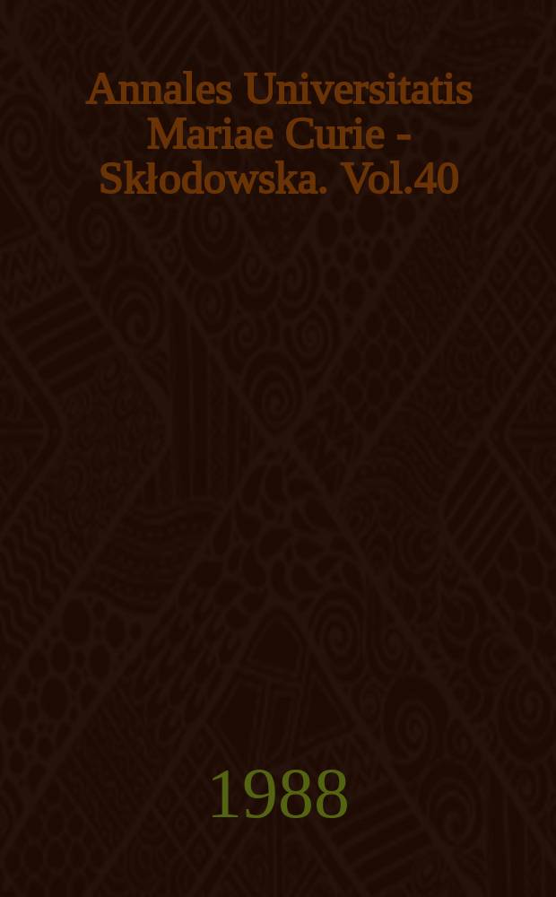 Annales Universitatis Mariae Curie - Skłodowska. Vol.40 : 1985
