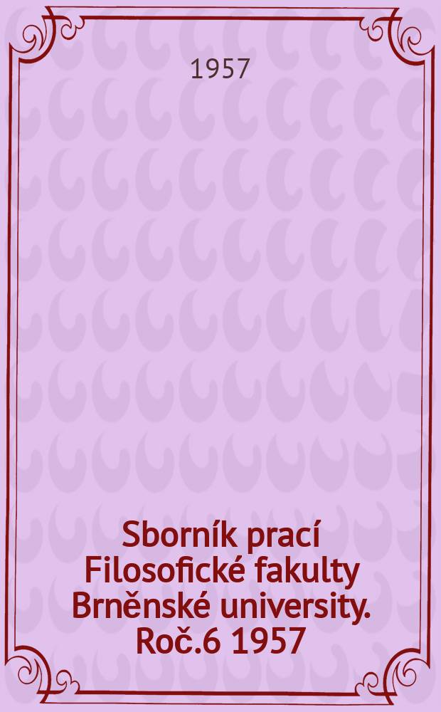 Sborník prací Filosofické fakulty Brněnské university. Roč.6 1957 : Řady literárněvědné (D)