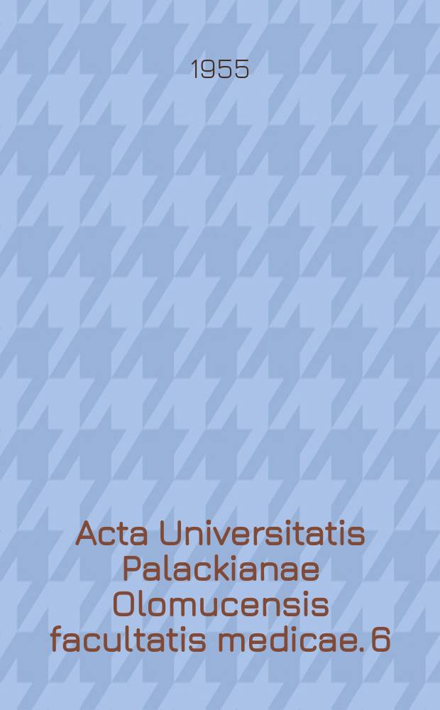Acta Universitatis Palackianae Olomucensis facultatis medicae. 6 : Experimentální pathologie, hygiena - chemie - farmakologie , porodnictví a gynekologie
