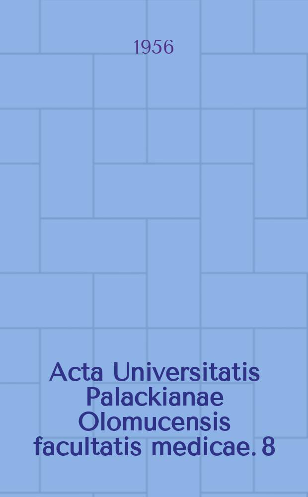 Acta Universitatis Palackianae Olomucensis facultatis medicae. 8 : Deset let L&eacute;kařsk&eacute; fakulty Palack&eacute;ho university v Olomouci 1946-1956 [Sborn&iacute;k ]
