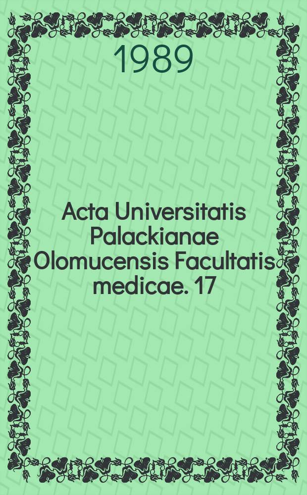 Acta Universitatis Palackianae Olomucensis Facultatis medicae. 17 : (Biomedical papers of the Palacký university, Olomouc. Czechoslovakia)