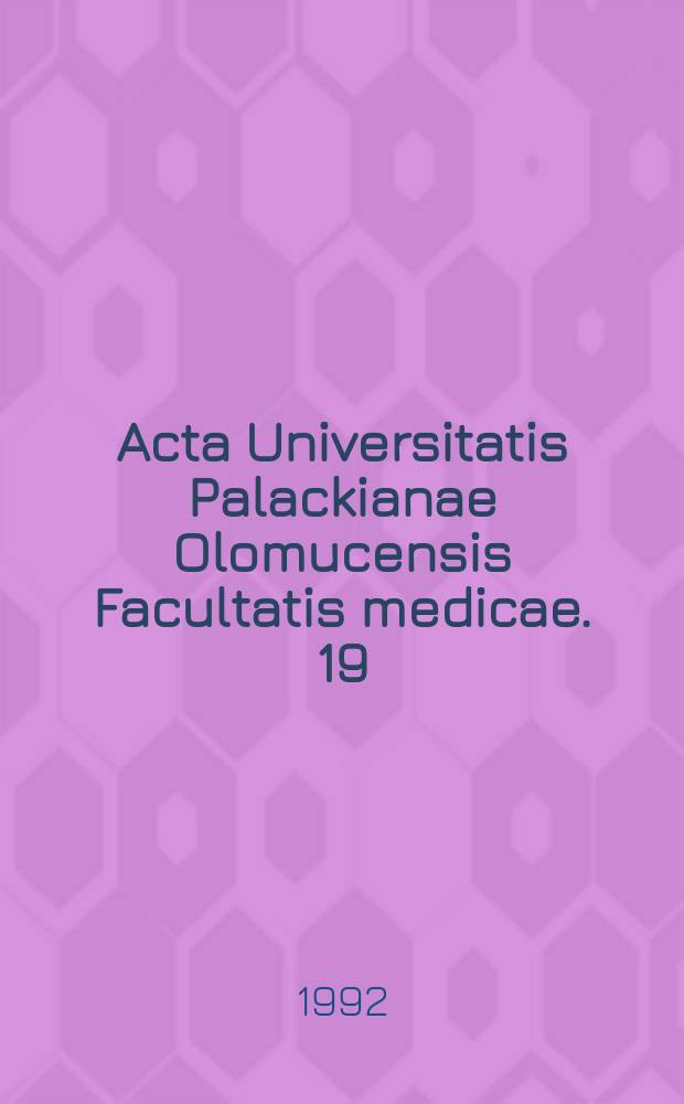 Acta Universitatis Palackianae Olomucensis Facultatis medicae. 19 : (Biomedical papers of the Medical faculty of the Palacký university, Olomouc. Czech republic)