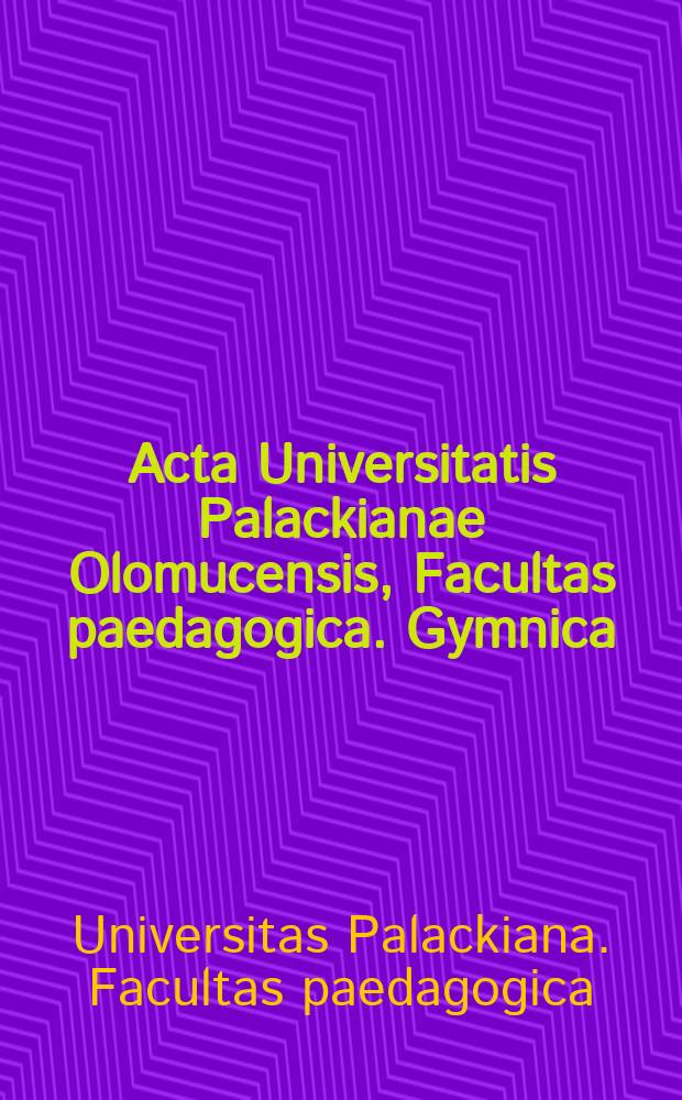 Acta Universitatis Palackianae Olomucensis, Facultas paedagogica. Gymnica