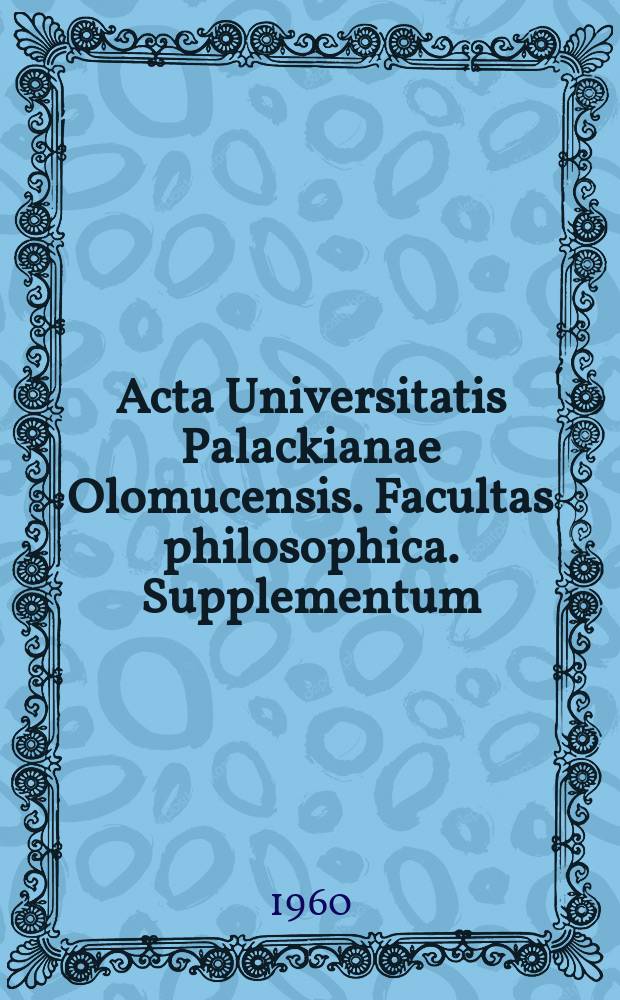 Acta Universitatis Palackianae Olomucensis. Facultas philosophica. Supplementum