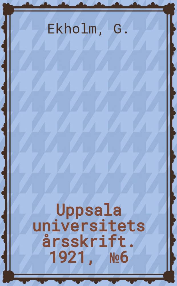 Uppsala universitets årsskrift. 1921, [№6] : Studier i Upplands bebyggelshistoria