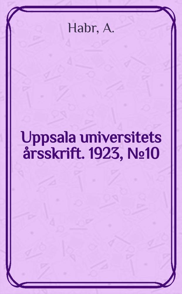 Uppsala universitets årsskrift. 1923, [№10] : Uppsala universitets konstsamlingars historia i dess huvuddrag