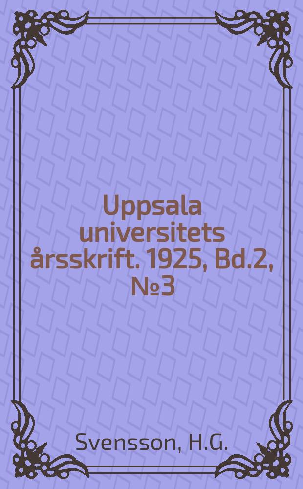 Uppsala universitets årsskrift. 1925, Bd.2, [№3] : Zur Embryologie der Hydrophyllaceen, Borraginaceen und Heliotropiaceen