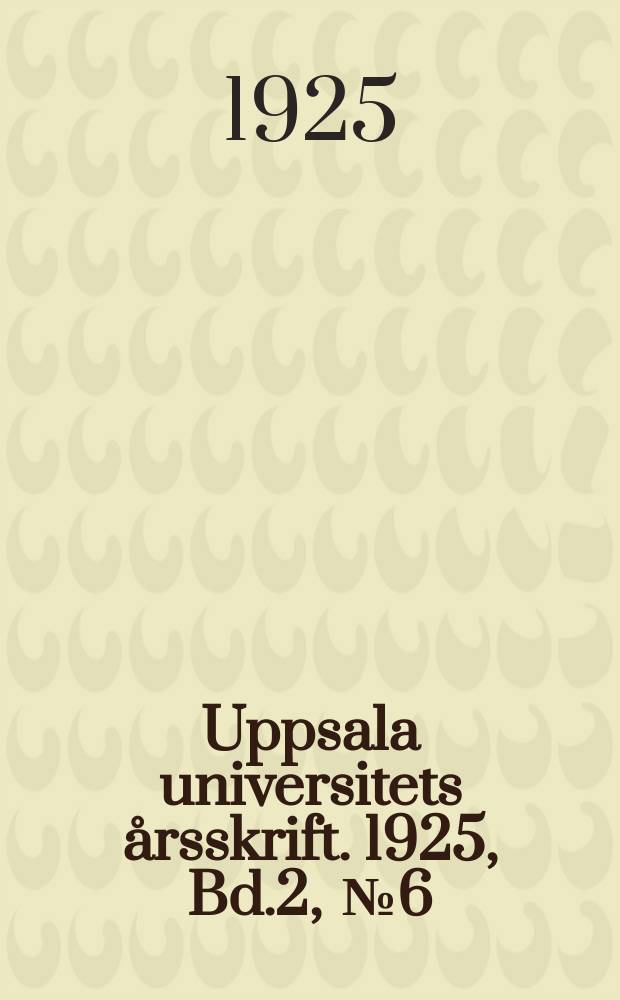 Uppsala universitets &aring;rsskrift. 1925, Bd.2, [№6] : Uppsala universitets matrikel
