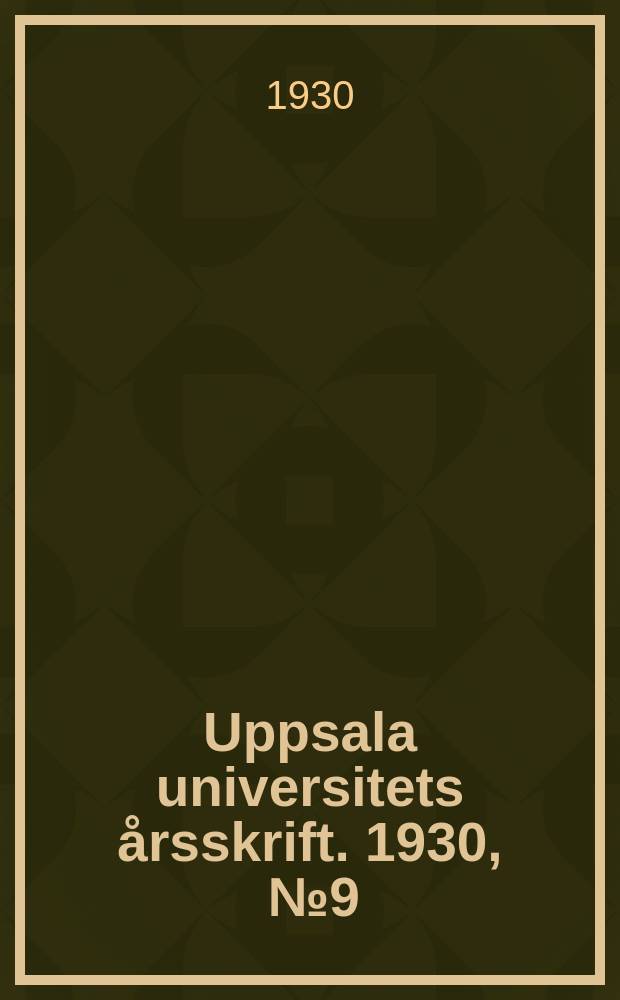 Uppsala universitets årsskrift. 1930, [№9]