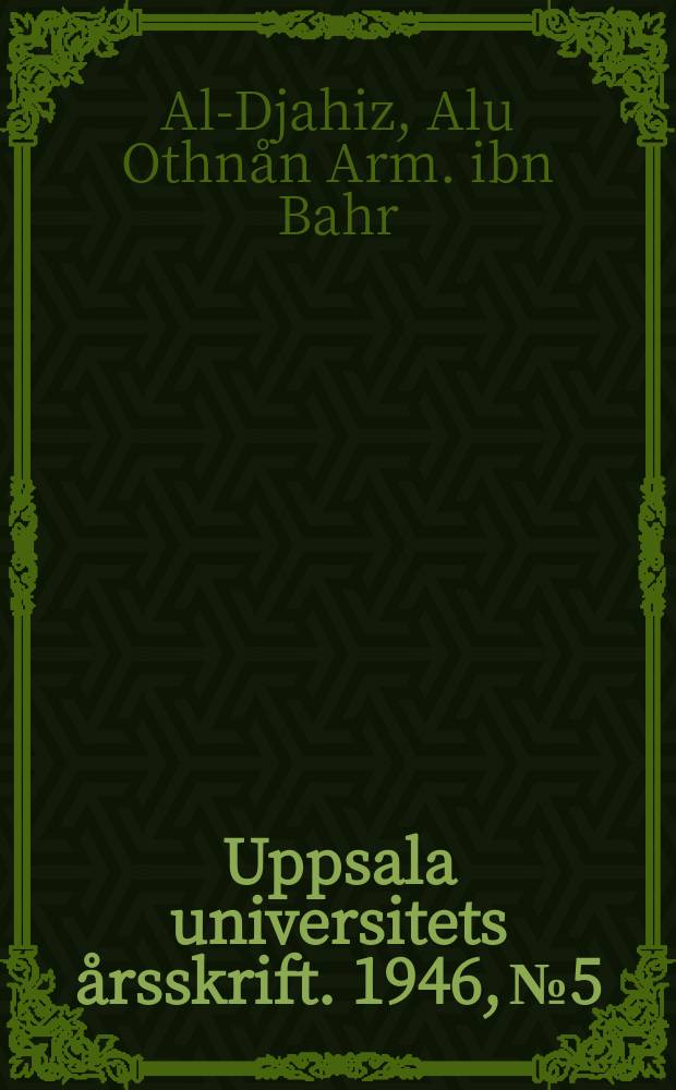 Uppsala universitets &aring;rsskrift. 1946, №5 : Ambrosian fragments of an illuminated manuscript containing the zoology of Al-Ğāhiz