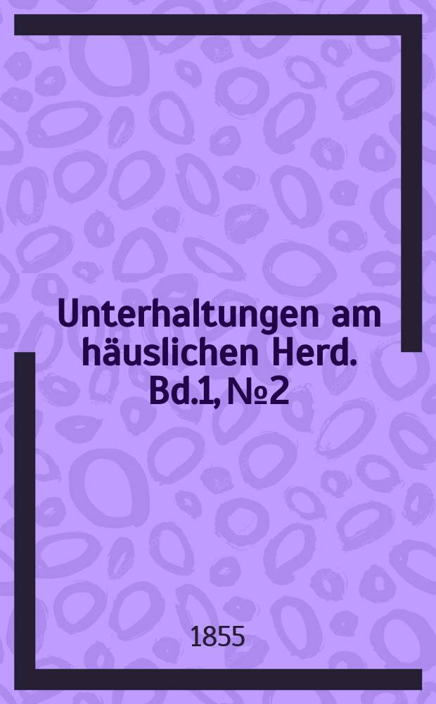 Unterhaltungen am häuslichen Herd. Bd.1, №2