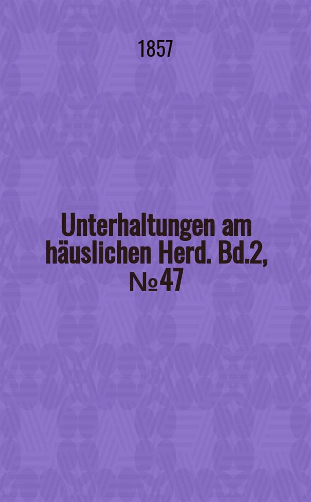 Unterhaltungen am h&auml;uslichen Herd. Bd.2, №47