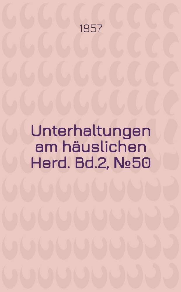 Unterhaltungen am häuslichen Herd. Bd.2, №50