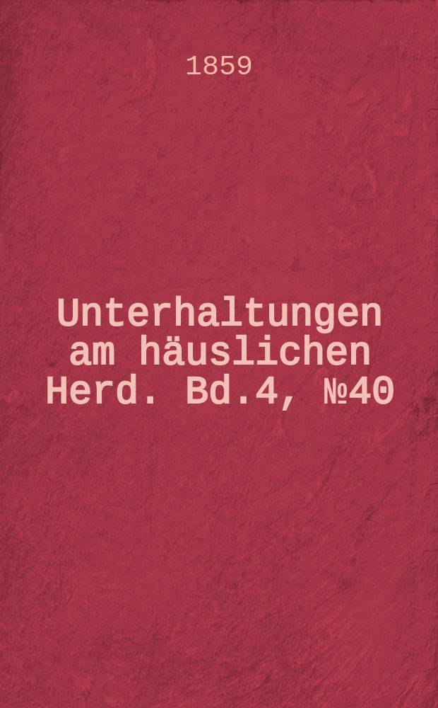 Unterhaltungen am häuslichen Herd. Bd.4, №40/43
