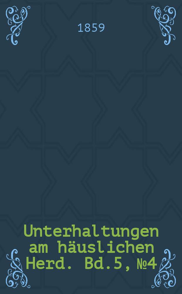 Unterhaltungen am häuslichen Herd. Bd.5, №4