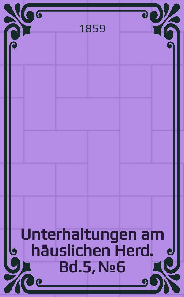 Unterhaltungen am häuslichen Herd. Bd.5, №6