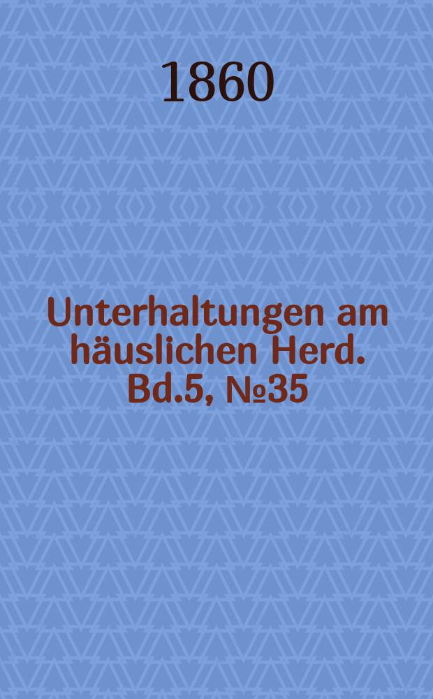 Unterhaltungen am h&auml;uslichen Herd. Bd.5, №35