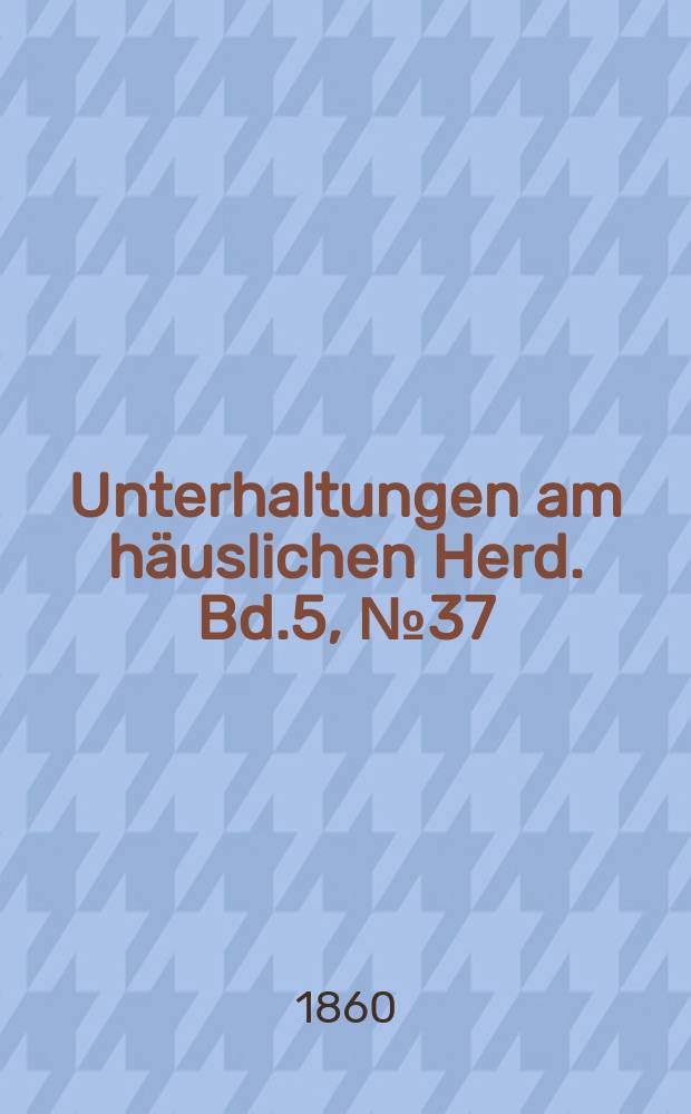 Unterhaltungen am häuslichen Herd. Bd.5, №37