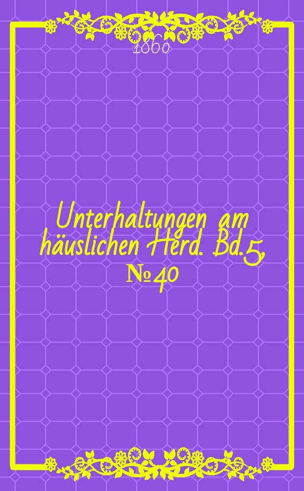 Unterhaltungen am häuslichen Herd. Bd.5, №40