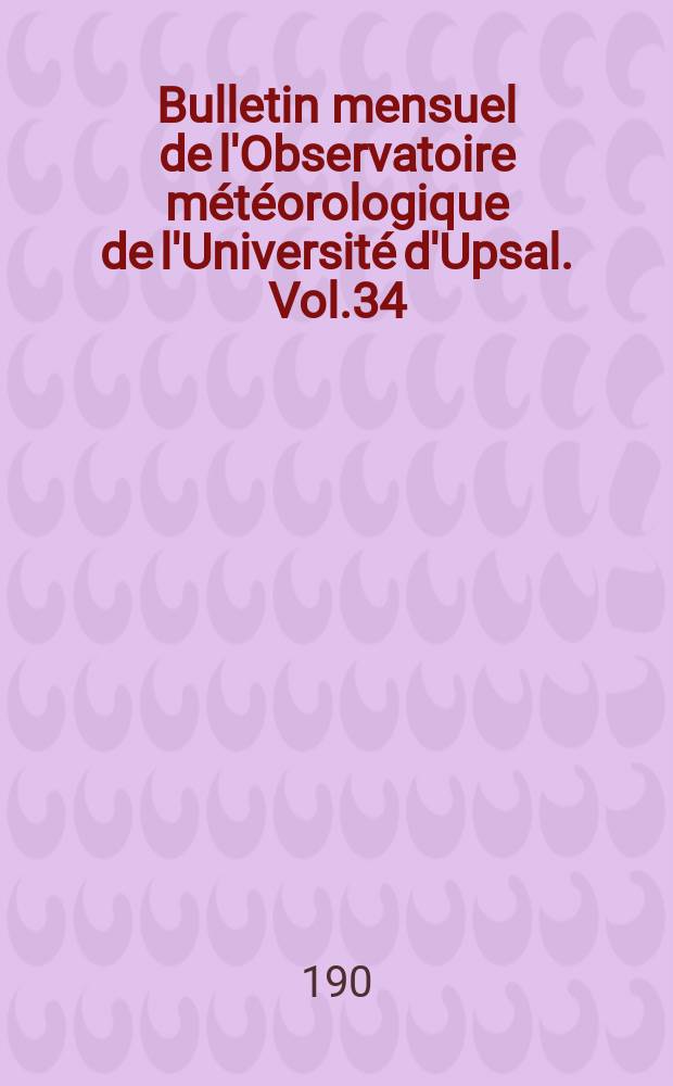 Bulletin mensuel de l'Observatoire météorologique de l'Université d'Upsal. Vol.34 : 1902