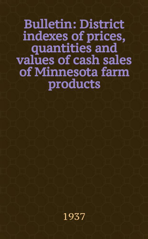 Bulletin : District indexes of prices, quantities and values of cash sales of Minnesota farm products