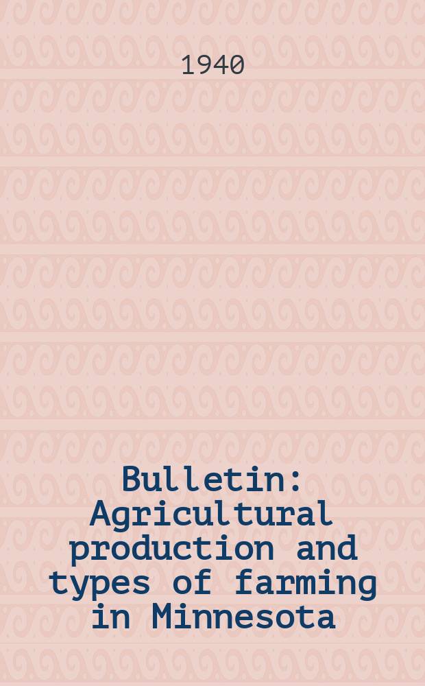Bulletin : Agricultural production and types of farming in Minnesota