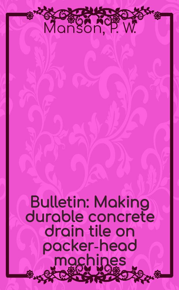 Bulletin : Making durable concrete drain tile on packer-head machines