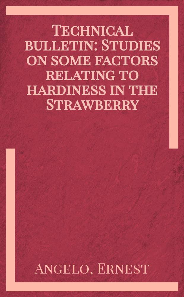 Technical bulletin : Studies on some factors relating to hardiness in the Strawberry