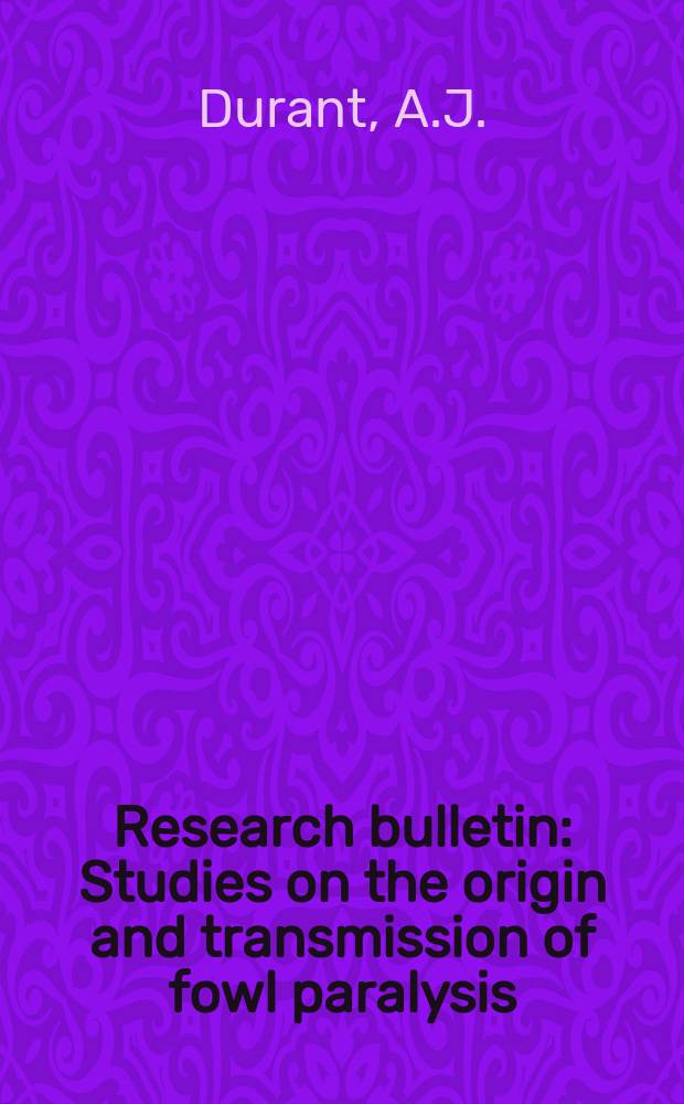 Research bulletin : Studies on the origin and transmission of fowl paralysis