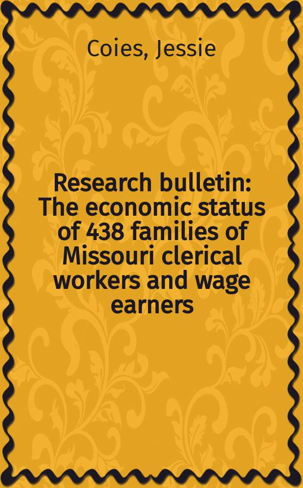 Research bulletin : The economic status of 438 families of Missouri clerical workers and wage earners