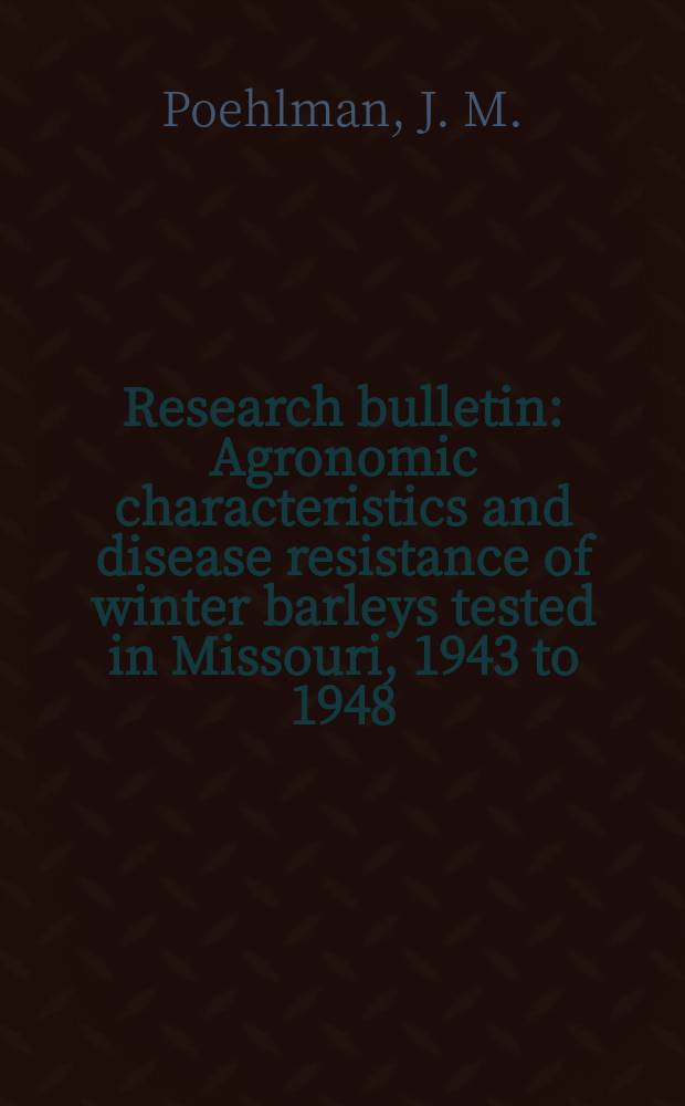 Research bulletin : Agronomic characteristics and disease resistance of winter barleys tested in Missouri, 1943 to 1948