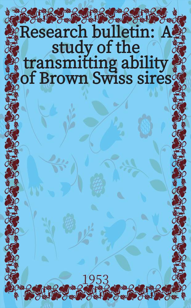 Research bulletin : A study of the transmitting ability of Brown Swiss sires