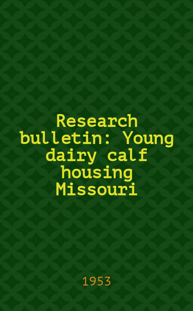 Research bulletin : Young dairy calf housing Missouri