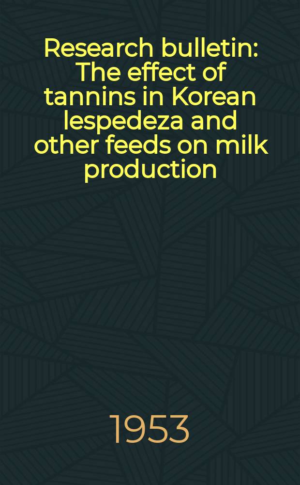 Research bulletin : The effect of tannins in Korean lespedeza and other feeds on milk production