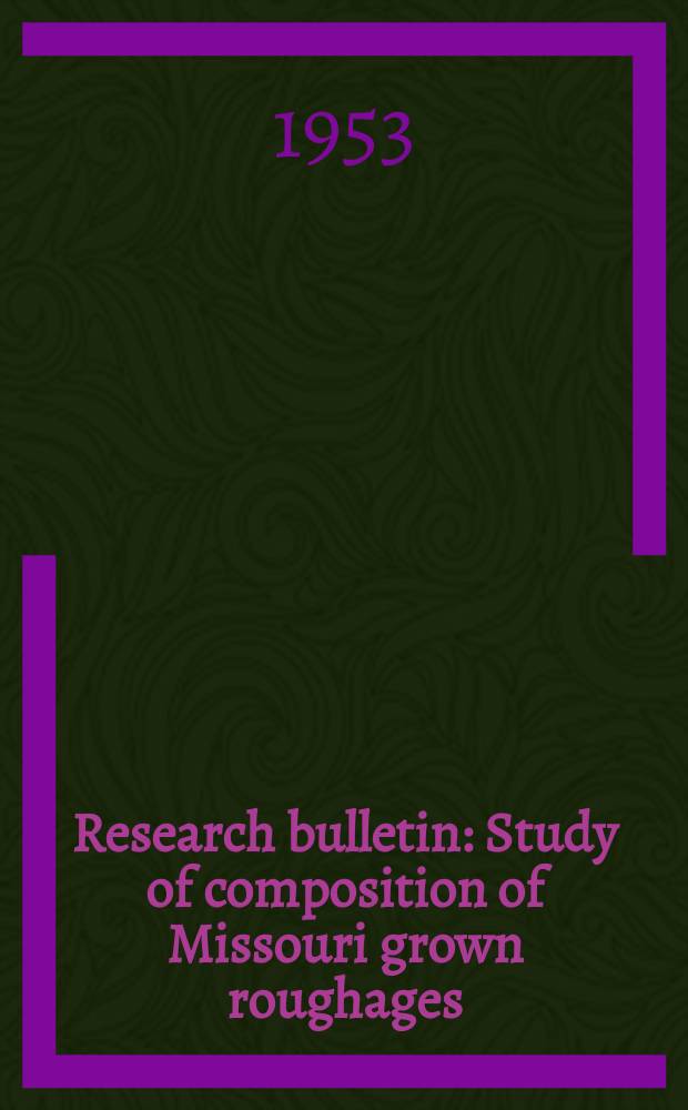 Research bulletin : Study of composition of Missouri grown roughages