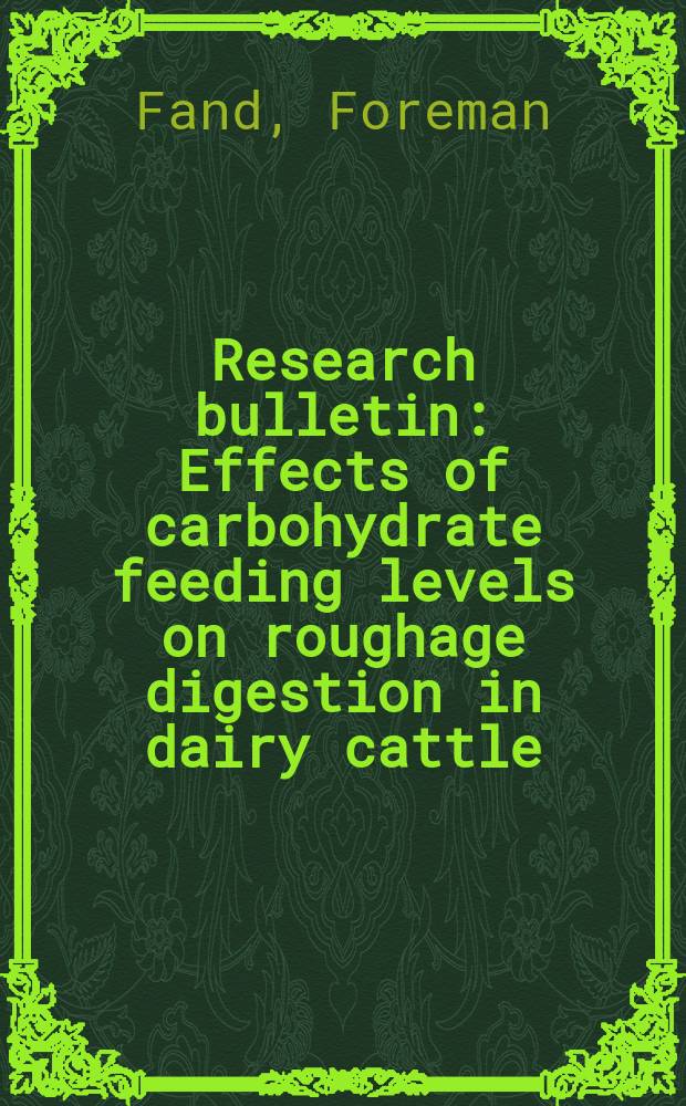 Research bulletin : Effects of carbohydrate feeding levels on roughage digestion in dairy cattle